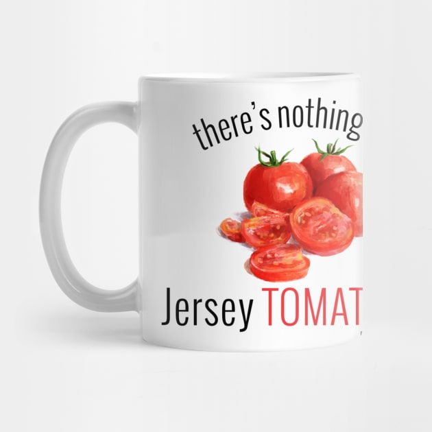 There's Nothing Like Jersey Tomatoes! (black letters) by Mangia With Michele